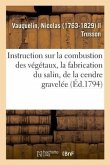 Instruction Sur La Combustion Des Végétaux, La Fabrication Du Salin, de la Cendre Gravelée