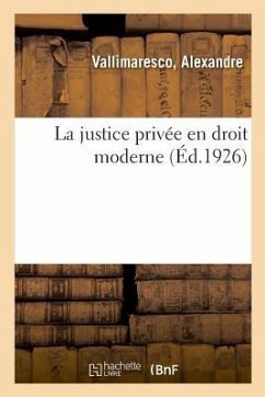 La Justice Privée En Droit Moderne: Moeurs, Culture, Instructions Et Méthodes Pratiques Pour l'Apiculture Rationnelle Et Moderne - Vallimaresco, Alexandre