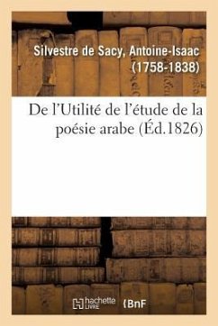 de l'Utilité de l'Étude de la Poésie Arabe - Silvestre De Sacy, Antoine-Isaac
