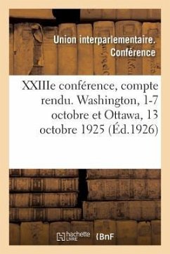 Xxiiie Conférence, Compte Rendu. Washington, 1-7 Octobre Et Ottawa, 13 Octobre 1925 - Union Interparlementaire Conférence