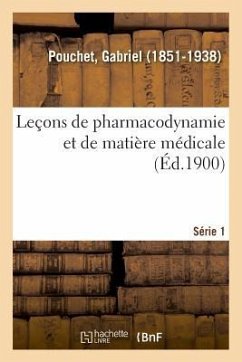 Leçons de Pharmacodynamie Et de Matière Médicale. Série 1 - Pouchet, Gabriel