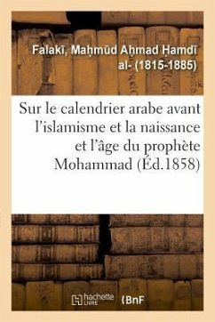 Mémoire Sur Le Calendrier Arabe Avant l'Islamisme Et Sur La Naissance Et l'Âge Du Prophète Mohammad - Falak, Mah M D Ah Mad H Amd
