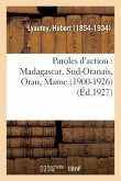 Paroles d'Action: Madagascar, Sud-Oranais, Oran, Maroc (1900-1926)