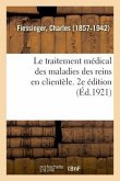 Le traitement médical des maladies des reins en clientèle. 2e édition