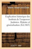 Explication Historique Des Instituts de l'Empereur Justinien. Histoire Et Généralisation