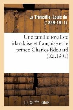 Une famille royaliste irlandaise et française et le prince Charles-Édouard - de la Trémoïlle, Louis