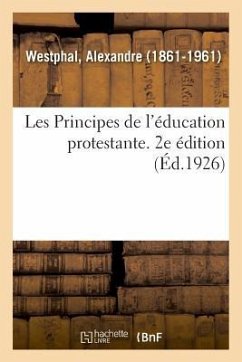 Les Principes de l'Éducation Protestante. 2e Édition - Westphal, Alexandre