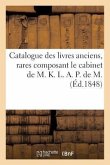 Catalogue Des Livres Anciens, Rares Composant Le Cabinet de M. K. L. A. P. de M.