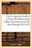 Sur Le Jugement Rendu À La Nouvelle-Orléans Dans l'Affaire Du Testament de M. Mac-Donogh