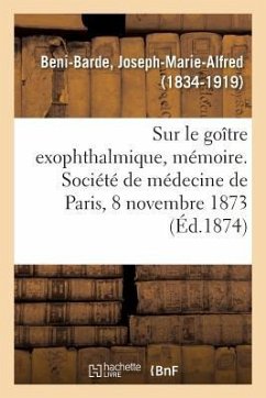 Quelques Considérations Sur Le Goître Exophthalmique, Mémoire - Beni-Barde, Joseph-Marie-Alfred
