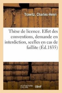 Thèse de Licence. Effet Des Conventions, Demande En Interdiction Et Apposition Des Scelles - Trawitz, Charles-Henri