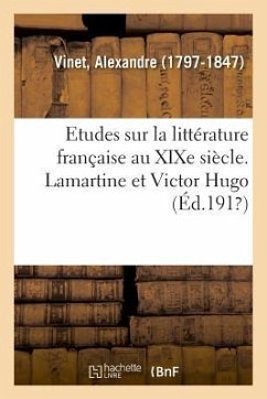 Etudes Sur La Littérature Française Au XIXe Siècle. Lamartine Et Victor Hugo - Vinet, Alexandre