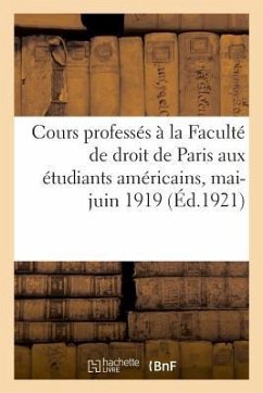 Cours Professés À La Faculté de Droit de Paris Aux Étudiants Américains, Mai-Juin 1919 - Larnaude, Ferdinand