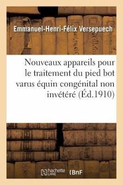 Nouveaux Appareils Pour Le Traitement Du Pied Bot Varus Équin Congénital Non Invétéré - Versepuech, Emmanuel-Henri-Félix
