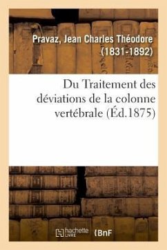 Du Traitement Des Déviations de la Colonne Vertébrale - Pravaz, Jean Charles Théodore