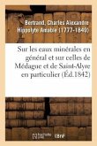 Notice Sur Les Eaux Minérales En Général Et Sur Celles de Médague Et de Saint-Alyre En Particulier