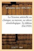 La Tension artérielle en clinique, sa mesure, sa valeur séméiologique. 2e édition
