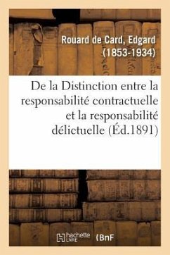 de la Distinction Entre La Responsabilité Contractuelle Et La Responsabilité Délictuelle - Rouard De Card, Edgard
