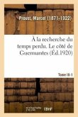 À La Recherche Du Temps Perdu. Tome III. Le Côté de Guermantes. Tome 1