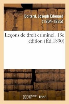 Leçons de Droit Criminel. 13e Édition - Boitard, Joseph Edouard