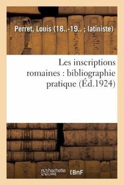 Les Inscriptions Romaines: Bibliographie Pratique - Perret, Louis