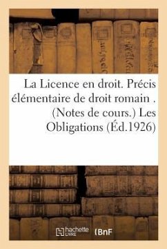 La Licence En Droit. Précis Élémentaire de Droit Romain . (Notes de Cours.) Les Obligations - Collectif