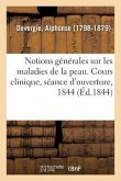 Notions Générales Sur Les Maladies de la Peau. Cours Clinique, Séance d'Ouverture, 1844