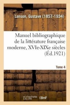 Manuel Bibliographique de la Littérature Française Moderne, Xvie-XIXe Siècles. Tome 4 - Lanson, Gustave