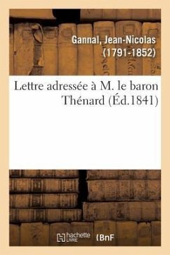 Lettre Adressée À M. Le Baron Thénard - Gannal, Jean-Nicolas