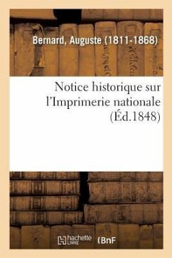 Notice Historique Sur l'Imprimerie Nationale - Bernard, Auguste