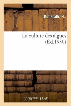 La Culture Des Algues: Accompagnés de Notes Grammaticales Et Historiques - Kufferath, H.
