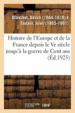 Histoire de l'Europe Et Particulièrement de la France