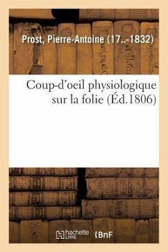 Coup-d'Oeil Physiologique Sur La Folie Ou Réflexions Et Recherches Analytiques Sur Les Causes - Prost, Pierre-Antoine