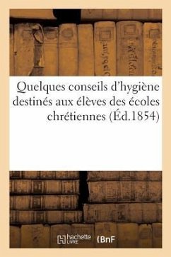 Quelques Conseils d'Hygiène Destinés Aux Élèves Des Écoles Chrétiennes - Collectif