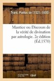 Mantice Ou Discours de la Vérité de Divination Par Astrologie. 2e Édition