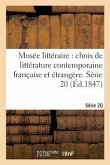 Musée Littéraire, Choix de Littérature Contemporaine Française Et Étrangère. Série 20