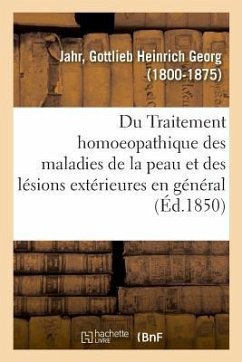 Du Traitement Homoeopathique Des Maladies de la Peau Et Des Lésions Extérieures En Général - Jahr, Gottlieb Heinrich Georg