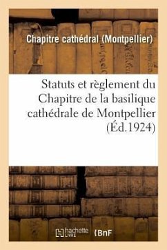Statuts Et Règlement Du Chapitre de la Basilique Cathédrale de Montpellier - Chapitre Cathedral