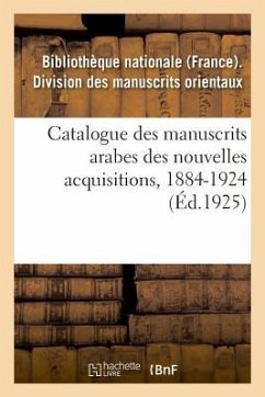 Catalogue Des Manuscrits Arabes Des Nouvelles Acquisitions, 1884-1924: Marnix de Sainte-Aldegonde - Sans Auteur
