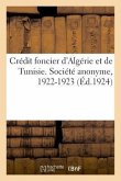 Crédit Foncier d'Algérie Et de Tunisie. Société Anonyme. Siège Social, Alger: Siège Administratif, Paris. Succursales Et Agences En Algérie-Tunisie-Ma