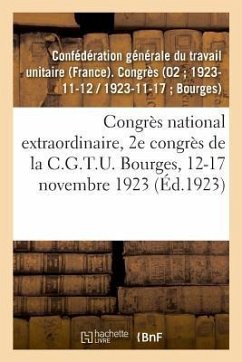 Congrès National Extraordinaire, 2e Congrès de la C.G.T.U. Bourges, 12-17 Novembre 1923 - Confédération Générale Du Travail Unitai