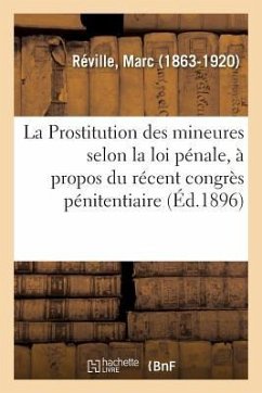 La Prostitution Des Mineures Selon La Loi Pénale, À Propos Du Récent Congrès Pénitentiaire - Réville, Marc