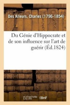 Du Génie d'Hippocrate Et de Son Influence Sur l'Art de Guérir - Des Alleurs, Charles-Hardy