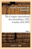 Ixe Congrès International Des Orientalistes, 1892, Londres. Tome 1