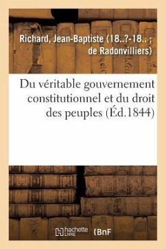 Du Véritable Gouvernement Constitutionnel Et Du Droit Des Peuples - Richard, Jean-Baptiste