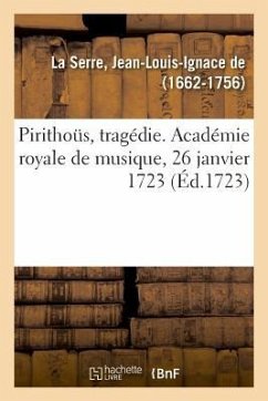 Pirithoüs, Tragédie. Académie Royale de Musique, 26 Janvier 1723 - La Serre-J