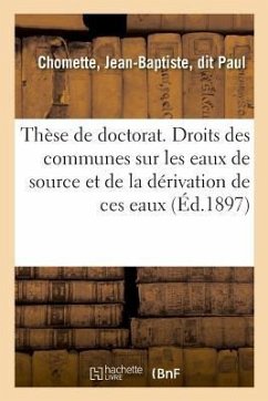 Thèse de Doctorat. Des Droits Des Communes Sur Les Eaux de Source - Chomette, Jean-Baptiste