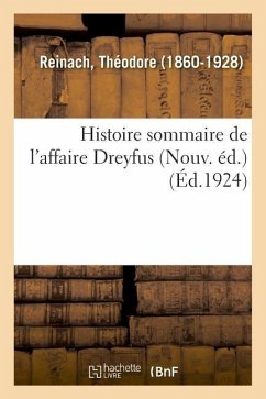 Histoire Sommaire de l'Affaire Dreyfus (Nouv. Éd.) - Reinach, Théodore