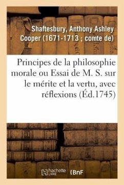 Principes de la Philosophie Morale Ou Essai de M. S. Sur Le Mérite Et La Vertu, Avec Réflexions - de Shaftesbury, Anthony Ashley Cooper