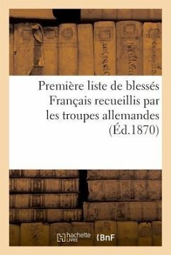 Cover Première Liste de Blessés Français Recueillis Par Les Troupes Allemandes (Éd.1870)